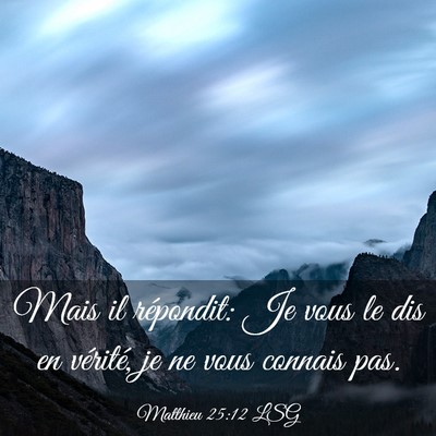 Picture 03 - Matthieu 25:12 LSG - Mais il répondit: Je vous le dis en vérité, je - Bible Verse Picture