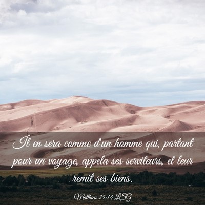 Picture 03 - Matthieu 25:14 LSG - Il en sera comme d'un homme qui, partant pour un - Bible Verse Picture