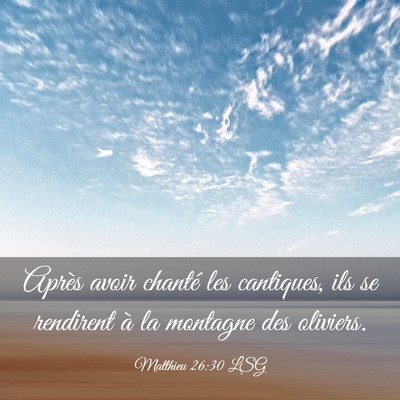 Picture 03 - Matthieu 26:30 LSG - Après avoir chanté les cantiques, ils se - Bible Verse Picture