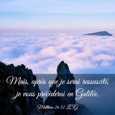 Picture 03 - Matthieu 26:32 LSG - Mais, après que je serai ressuscité, je vous - Bible Verse Picture