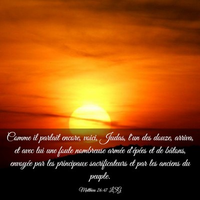 Picture 03 - Matthieu 26:47 LSG - Comme il parlait encore, voici, Judas, l'un des - Bible Verse Picture