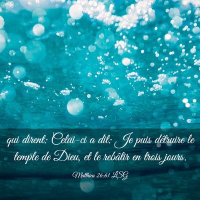 Picture 03 - Matthieu 26:61 LSG - qui dirent: Celui-ci a dit: Je puis détruire le - Bible Verse Picture