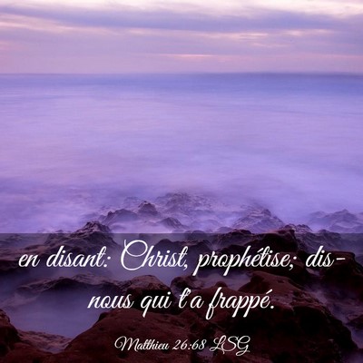 Picture 03 - Matthieu 26:68 LSG - en disant: Christ, prophétise; dis-nous qui t'a - Bible Verse Picture