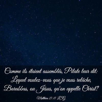 Picture 03 - Matthieu 27:17 LSG - Comme ils étaient assemblés, Pilate leur dit: - Bible Verse Picture