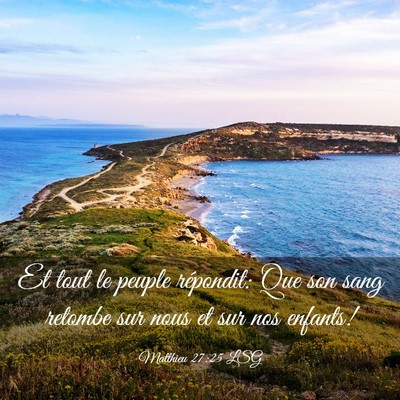Picture 03 - Matthieu 27:25 LSG - Et tout le peuple répondit: Que son sang retombe - Bible Verse Picture