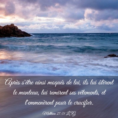 Picture 03 - Matthieu 27:31 LSG - Après s'être ainsi moqués de lui, ils lui - Bible Verse Picture