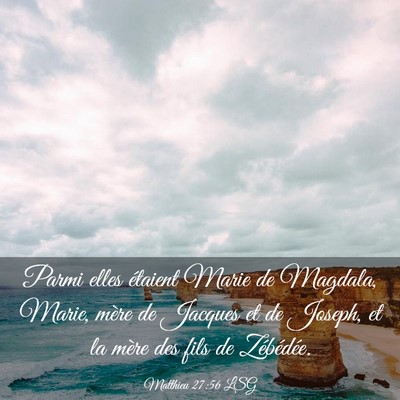 Picture 03 - Matthieu 27:56 LSG - Parmi elles étaient Marie de Magdala, Marie, - Bible Verse Picture
