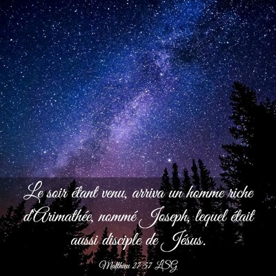 Picture 03 - Matthieu 27:57 LSG - Le soir étant venu, arriva un homme riche - Bible Verse Picture