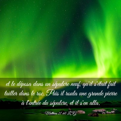 Picture 03 - Matthieu 27:60 LSG - et le déposa dans un sépulcre neuf, qu'il - Bible Verse Picture
