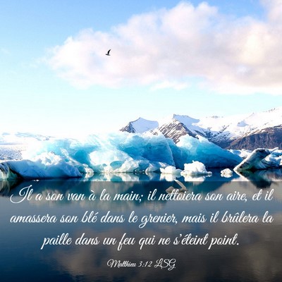 Picture 03 - Matthieu 3:12 LSG - Il a son van à la main; il nettoiera son aire, - Bible Verse Picture