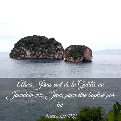 Picture 03 - Matthieu 3:13 LSG - Alors Jésus vint de la Galilée au Jourdain vers - Bible Verse Picture