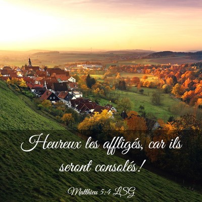 Picture 03 - Matthieu 5:4 LSG - Heureux les affligés, car ils seront - Bible Verse Picture