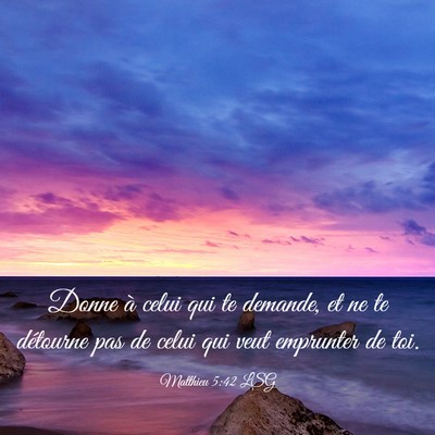 Picture 03 - Matthieu 5:42 LSG - Donne à celui qui te demande, et ne te détourne - Bible Verse Picture