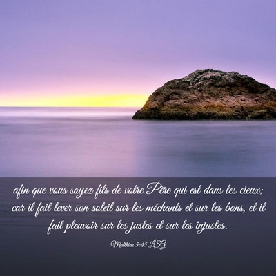 Picture 03 - Matthieu 5:45 LSG - afin que vous soyez fils de votre Père qui est - Bible Verse Picture