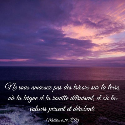 Picture 03 - Matthieu 6:19 LSG - Ne vous amassez pas des trésors sur la terre, - Bible Verse Picture
