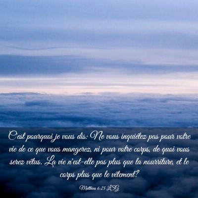 Picture 03 - Matthieu 6:25 LSG - C'est pourquoi je vous dis: Ne vous inquiétez - Bible Verse Picture
