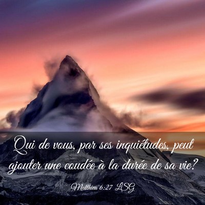 Picture 03 - Matthieu 6:27 LSG - Qui de vous, par ses inquiétudes, peut ajouter - Bible Verse Picture