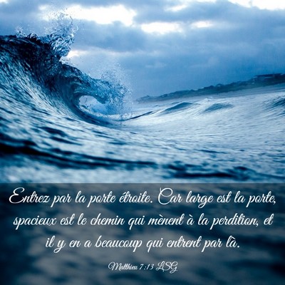 Picture 03 - Matthieu 7:13 LSG - Entrez par la porte étroite. Car large est la - Bible Verse Picture