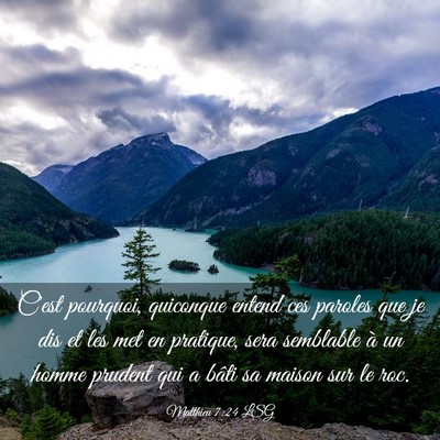 Picture 03 - Matthieu 7:24 LSG - C'est pourquoi, quiconque entend ces paroles que - Bible Verse Picture