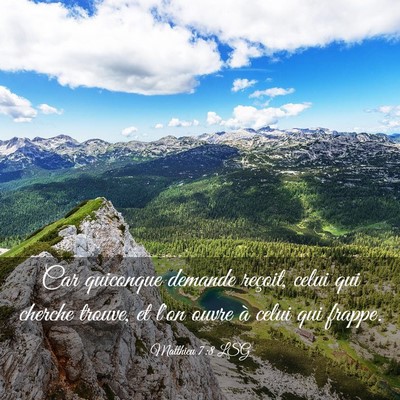 Picture 03 - Matthieu 7:8 LSG - Car quiconque demande reçoit, celui qui cherche - Bible Verse Picture