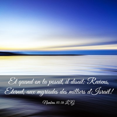 Picture 03 - Nombres 10:36 LSG - Et quand on la posait, il disait: Reviens, - Bible Verse Picture