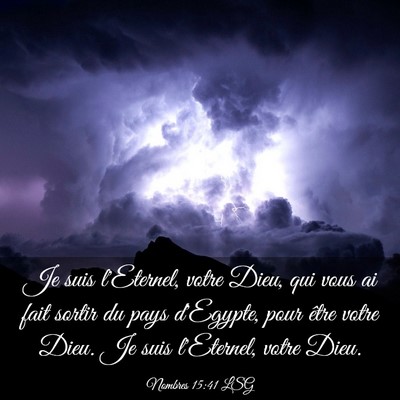 Picture 03 - Nombres 15:41 LSG - Je suis l'Eternel, votre Dieu, qui vous ai fait - Bible Verse Picture