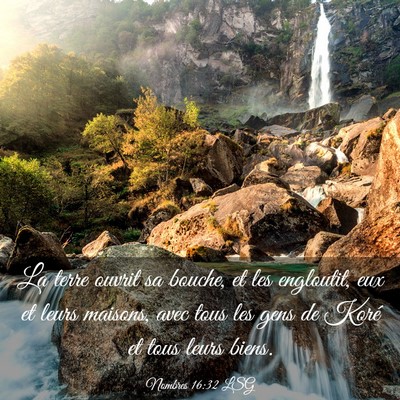 Picture 03 - Nombres 16:32 LSG - La terre ouvrit sa bouche, et les engloutit, eux - Bible Verse Picture