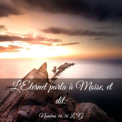 Picture 03 - Nombres 16:36 LSG - L'Eternel parla à Moïse, et - Bible Verse Picture
