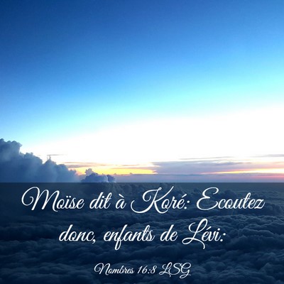 Picture 03 - Nombres 16:8 LSG - Moïse dit à Koré: Ecoutez donc, enfants de - Bible Verse Picture