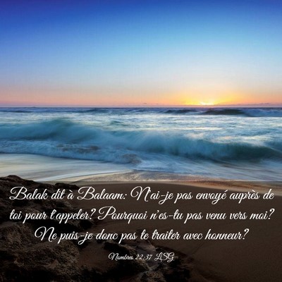 Picture 03 - Nombres 22:37 LSG - Balak dit à Balaam: N'ai-je pas envoyé auprès - Bible Verse Picture