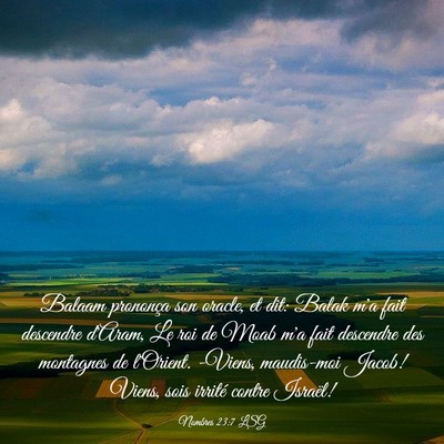 Picture 03 - Nombres 23:7 LSG - Balaam prononça son oracle, et dit: Balak m'a - Bible Verse Picture