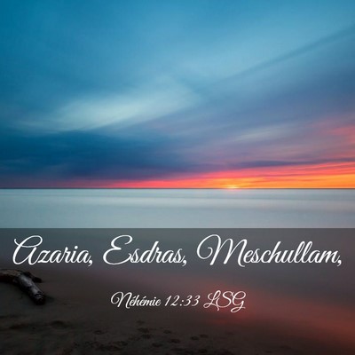 Picture 03 - Néhémie 12:33 LSG - Azaria, Esdras, - Bible Verse Picture