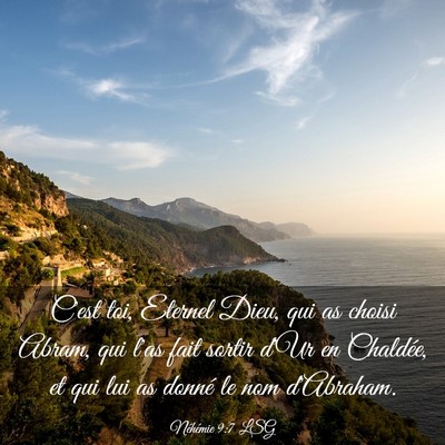 Picture 03 - Néhémie 9:7 LSG - C'est toi, Eternel Dieu, qui as choisi Abram, qui - Bible Verse Picture