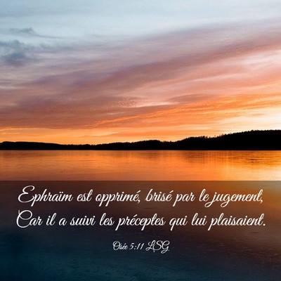 Picture 03 - Osée 5:11 LSG - Ephraïm est opprimé, brisé par le jugement, - Bible Verse Picture