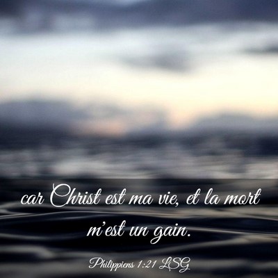Picture 03 - Philippiens 1:21 LSG - car Christ est ma vie, et la mort m'est un - Bible Verse Picture