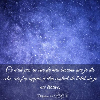 Picture 03 - Philippiens 4:11 LSG - Ce n'est pas en vue de mes besoins que je dis - Bible Verse Picture