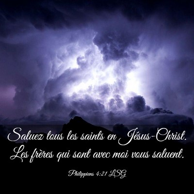 Picture 03 - Philippiens 4:21 LSG - Saluez tous les saints en Jésus-Christ. Les - Bible Verse Picture
