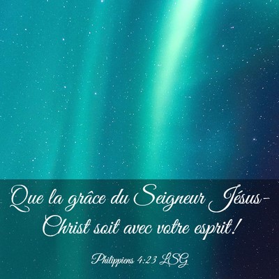 Picture 03 - Philippiens 4:23 LSG - Que la grâce du Seigneur Jésus-Christ soit avec - Bible Verse Picture