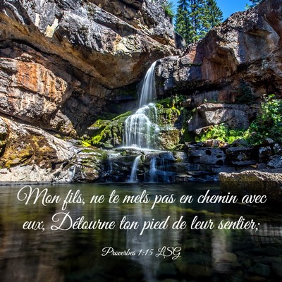 Picture 03 - Proverbes 1:15 LSG - Mon fils, ne te mets pas en chemin avec eux, - Bible Verse Picture