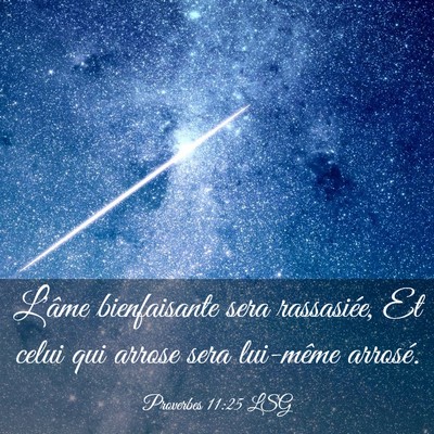 Picture 03 - Proverbes 11:25 LSG - L'âme bienfaisante sera rassasiée, Et celui qui - Bible Verse Picture