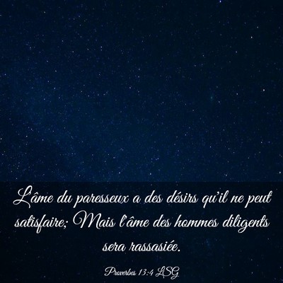 Picture 03 - Proverbes 13:4 LSG - L'âme du paresseux a des désirs qu'il ne peut - Bible Verse Picture