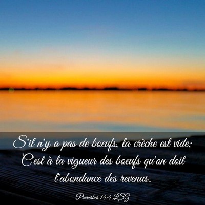 Picture 03 - Proverbes 14:4 LSG - S'il n'y a pas de boeufs, la crèche est vide; - Bible Verse Picture