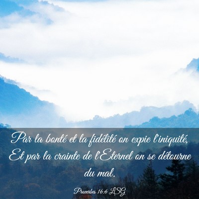 Picture 03 - Proverbes 16:6 LSG - Par la bonté et la fidélité on expie - Bible Verse Picture