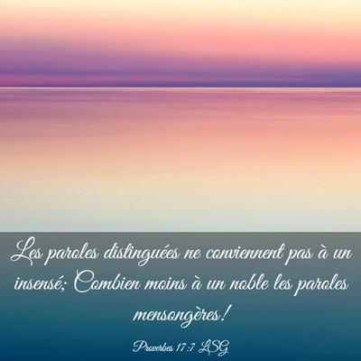 Picture 03 - Proverbes 17:7 LSG - Les paroles distinguées ne conviennent pas à un - Bible Verse Picture