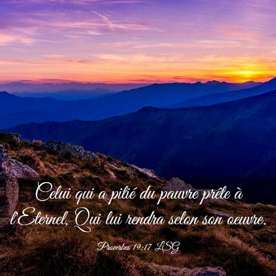 Picture 03 - Proverbes 19:17 LSG - Celui qui a pitié du pauvre prête à l'Eternel, - Bible Verse Picture
