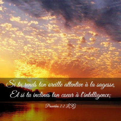 Picture 03 - Proverbes 2:2 LSG - Si tu rends ton oreille attentive à la sagesse, - Bible Verse Picture