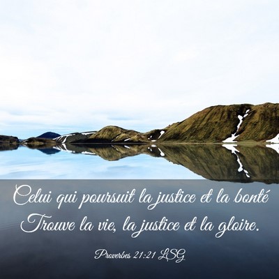 Picture 03 - Proverbes 21:21 LSG - Celui qui poursuit la justice et la bonté Trouve - Bible Verse Picture