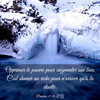Picture 03 - Proverbes 22:16 LSG - Opprimer le pauvre pour augmenter son bien, C'est - Bible Verse Picture