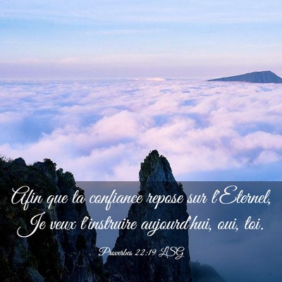 Picture 03 - Proverbes 22:19 LSG - Afin que ta confiance repose sur l'Eternel, Je - Bible Verse Picture