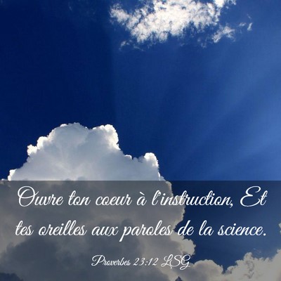 Picture 03 - Proverbes 23:12 LSG - Ouvre ton coeur à l'instruction, Et tes oreilles - Bible Verse Picture